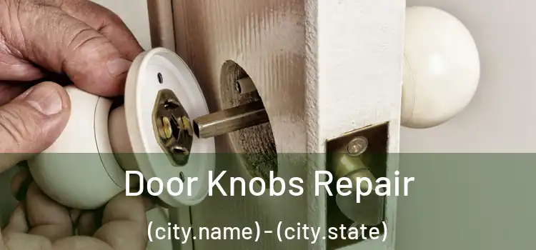 Door Knobs Repair (city.name) - (city.state)